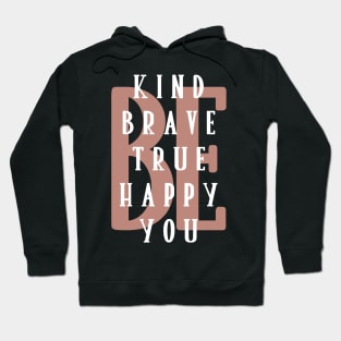 Be kind be brave be true be happy be you. Hoodie